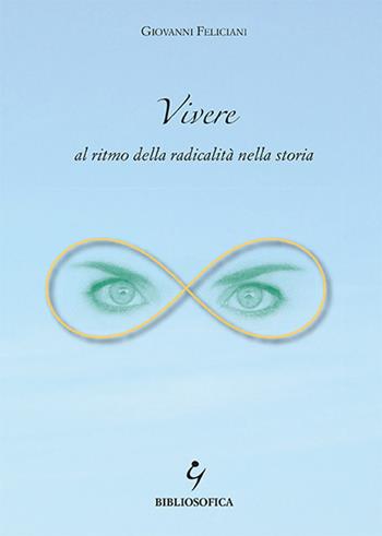 Vivere al ritmo della radicalità nella storia - Giovanni Feliciani - Libro Bibliosofica 2015 | Libraccio.it