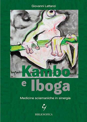 Kambo e Iboga. Medicine sciamaniche in sinergia - Giovanni Lattanzi - Libro Bibliosofica 2016 | Libraccio.it