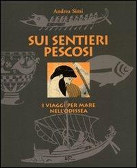 Sui sentieri pescosi. I viaggi per mare nell'Odissea - Andrea Simi - Libro Logart Press 1999, Old and new travel books | Libraccio.it