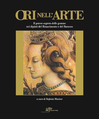 Ori nell'arte. Per una storia del potere segreto delle gemme. Ediz. illustrata  - Libro Logart Press 2007, Volumi d'arte e fotografia | Libraccio.it