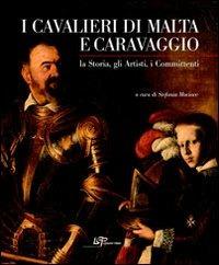 I cavalieri di Malta e Caravaggio. La storia, gli artisti, i committenti. Ediz. illustrata  - Libro Logart Press 2010 | Libraccio.it
