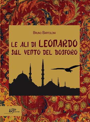 Le ali di Leonardo sul vento del Bosforo - Bruno Bartoloni - Libro Logart Press 2013, Racconti dal mondo | Libraccio.it