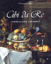 Cibi da re. I gioielli del Gourmet