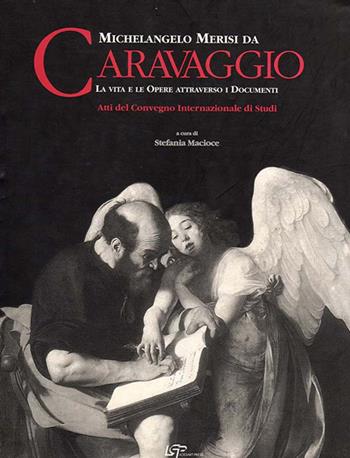 Michelangelo Merisi da Caravaggio. La vita le opere attraverso i documenti. Ediz. italiana e inglese  - Libro Logart Press 2014 | Libraccio.it