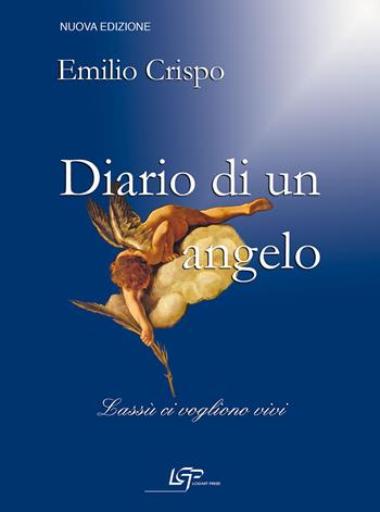 Diario di un angelo. Lassù ci vogliono vivi - Emilio Crispo - Libro Logart Press 2014, Mente e cuore | Libraccio.it