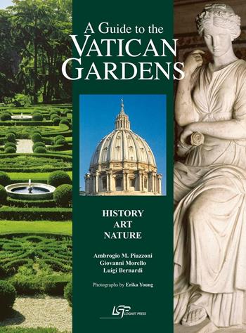 A guide to the Vatican gardens. History, art, nature - Ambrogio M. Piazzoni, Giovanni Morello, Luigi Bernardi - Libro Logart Press 2015, Sea and nature | Libraccio.it