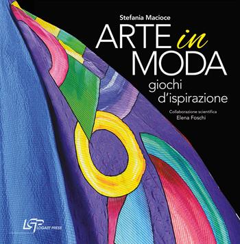 Arte in moda. Giochi d'ispirazione. Ediz. illustrata - Stefania Macioce, Elena Foschi - Libro Logart Press 2018, Arte | Libraccio.it