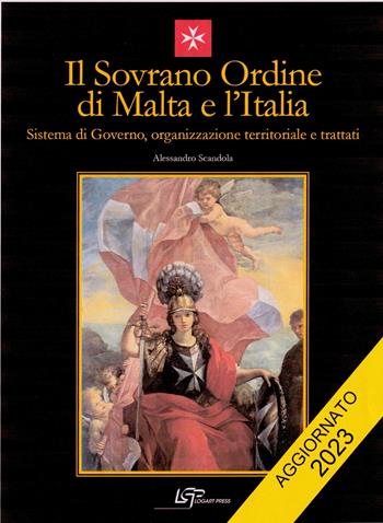 Il Sovrano Ordine di Malta e l'Italia. Sistema di governo, organizzazione territoriale e trattati. Nuova ediz. - Alessandro Scandola - Libro Logart Press 2021 | Libraccio.it