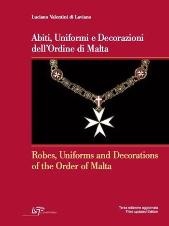 Abiti, uniformi e decorazioni dell'Ordine di Malta-Robes, uniforms and decorations of the Order of Malta - Luciano Valentini di Laviano - Libro Logart Press 2022 | Libraccio.it