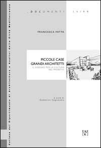 Piccole case, grandi architetti. Il disegno per la cultura del progetto - Francesca Fatta - Libro Biblioteca del Cenide 1999, Univ. Reggio Calabria-Dip. AACM | Libraccio.it