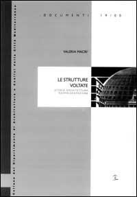 Le strutture voltate. Storia, architettura, rappresentazione  - Libro Biblioteca del Cenide 2000, Univ. Reggio Calabria-Dip. AACM | Libraccio.it