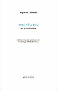 Abel Sanchez. Una storia di passione - Miguel de Unamuno - Libro Amos Edizioni 2014, Calibano | Libraccio.it