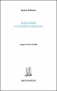 Ballammo un'estate soltanto - Renzo Di Renzo - Libro Amos Edizioni 2018, Calibano | Libraccio.it