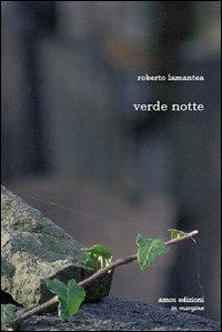 Verde notte - Roberto Lamantea - Libro Amos Edizioni 2009, In margine | Libraccio.it