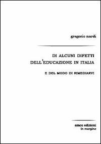 Di alcuni difetti dell'educazione in Italia e del modo di rimediarvi - Gregorio Nardi - Libro Amos Edizioni 2010, In margine | Libraccio.it