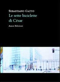 Le sette biciclette di Cèsar - Sebastiano Gatto - Libro Amos Edizioni 2012, Highway 61 | Libraccio.it