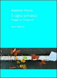 I cigni selvatici (viaggio in Giappone) - Kenneth White - Libro Amos Edizioni 2013, Highway 61 | Libraccio.it