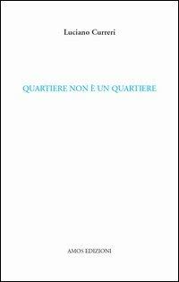 Quartiere non è un quartiere - Luciano Curreri - Libro Amos Edizioni 2013, Calibano | Libraccio.it
