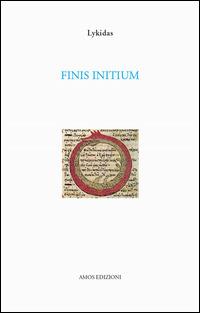 Finis initium - Lykidas - Libro Amos Edizioni 2014, Calibano | Libraccio.it
