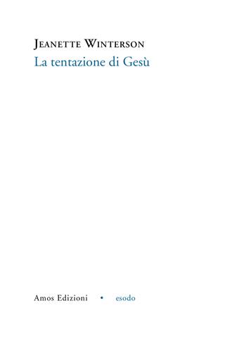 La tentazione di Gesù - Jeanette Winterson - Libro Amos Edizioni 2017, Esodo | Libraccio.it