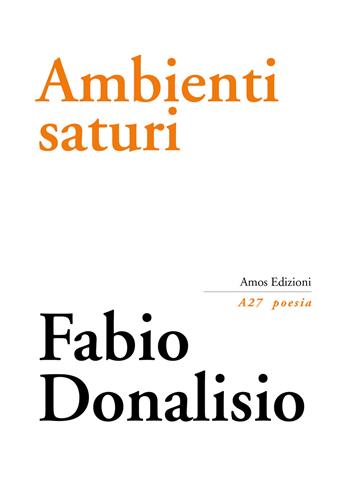Ambienti saturi - Fabio Donalisio - Libro Amos Edizioni 2017, A27 poesia | Libraccio.it