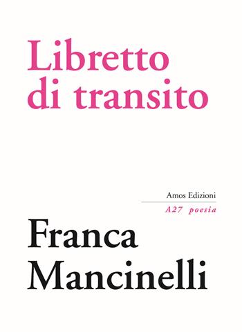 Libretto di transito - Franca Mancinelli - Libro Amos Edizioni 2018, A27 poesia | Libraccio.it