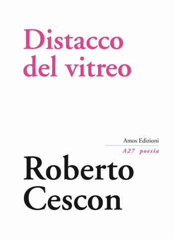 Distacco del vitreo - Roberto Cescon - Libro Amos Edizioni 2018, A27 poesia | Libraccio.it
