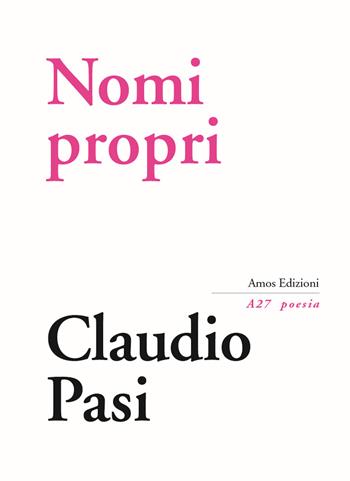Nomi propri - Claudio Pasi - Libro Amos Edizioni 2018, A27 poesia | Libraccio.it
