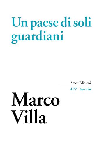 Un paese di soli guardiani - Marco Villa - Libro Amos Edizioni 2019, A27 poesia | Libraccio.it