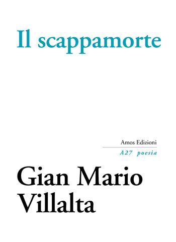 Il scappamorte - Gian Mario Villalta - Libro Amos Edizioni 2019, A27 poesia | Libraccio.it