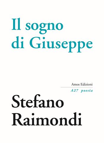 Il sogno di Giuseppe - Stefano Raimondi - Libro Amos Edizioni 2019, A27 poesia | Libraccio.it
