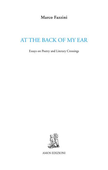 At the back of my ear. Essays on poetry and literary crossings - Marco Fazzini - Libro Amos Edizioni 2020, Cuma | Libraccio.it