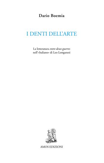 I denti dell'arte. La letteratura entre-deux-guerres nell'«Italiano» di Leo Longanesi - Dario Boemia - Libro Amos Edizioni 2020, Cuma | Libraccio.it