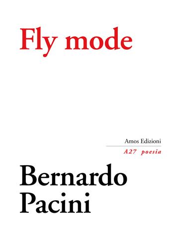 Fly mode - Bernardo Pacini - Libro Amos Edizioni 2020, A27 poesia | Libraccio.it