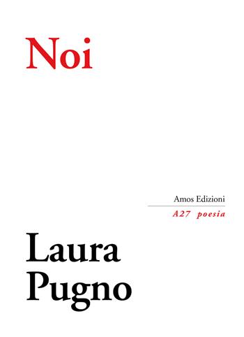 Noi - Laura Pugno - Libro Amos Edizioni 2020, A27 poesia | Libraccio.it