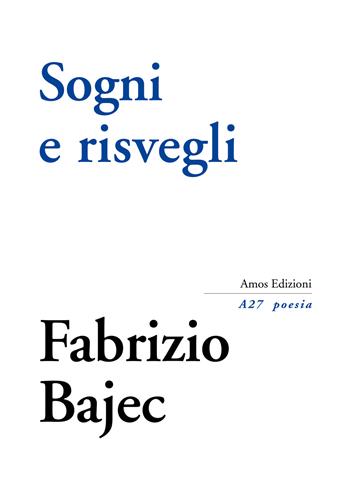Sogni e risvegli - Fabrizio Bajec - Libro Amos Edizioni 2021, A27 poesia | Libraccio.it