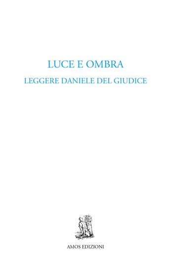 Luce e ombra. Leggere Daniele Del Giudice  - Libro Amos Edizioni 2021, Cuma | Libraccio.it