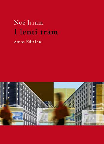 I lenti tram - Noé Jitrik - Libro Amos Edizioni 2021, Highway 61 | Libraccio.it