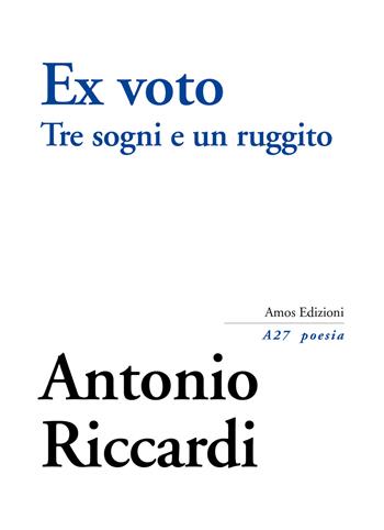 Ex voto. Tre sogni e un ruggito - Antonio Riccardi - Libro Amos Edizioni 2021, A27 poesia | Libraccio.it