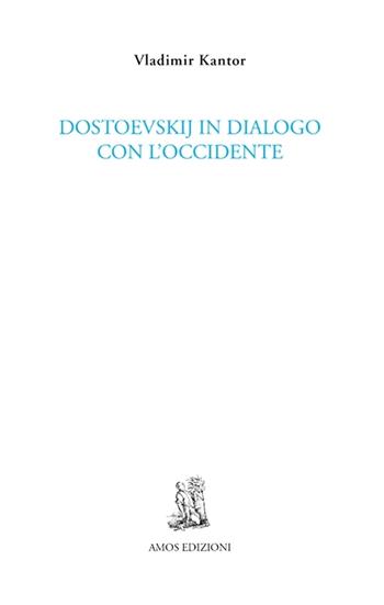 Dostoevskij in dialogo con l'Occidente - Vladimir Kantor - Libro Amos Edizioni 2022, Cuma | Libraccio.it