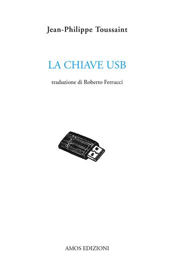 La chiave USB - Jean-Philippe Toussaint - Libro Amos Edizioni 2022, Calibano | Libraccio.it