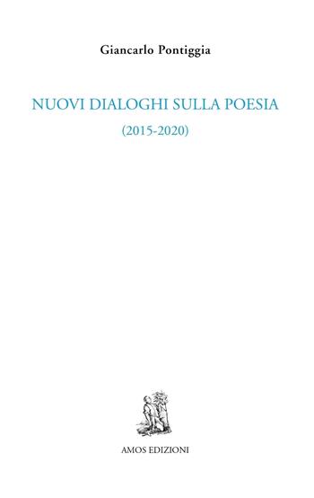 Nuovi dialoghi sulla poesia (2015-2020) - Giancarlo Pontiggia - Libro Amos Edizioni 2022, Cuma | Libraccio.it