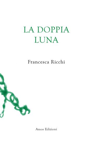 La doppia luna - Francesca Ricchi - Libro Amos Edizioni 2022, Unica | Libraccio.it