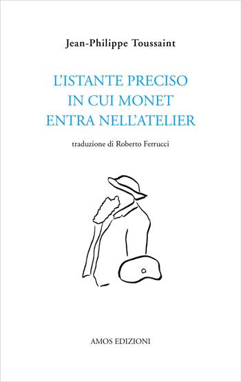 L'istante preciso in cui Monet entra nell'atelier - Jean-Philippe Toussaint - Libro Amos Edizioni 2023, Calibano | Libraccio.it