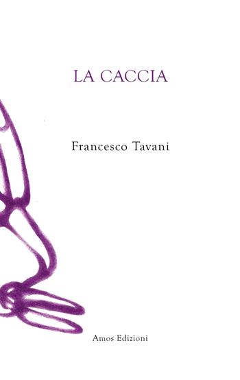 La caccia - Francesco Tavani - Libro Amos Edizioni 2023, Unica | Libraccio.it