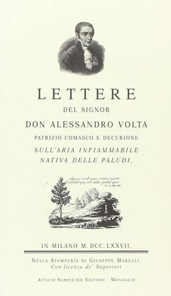 Lettere del sig. don Alessandro Volta sull'aria infiammabile nativa delle paludi (rist. anast.) - Alessandro Volta - Libro Sampietro 2002 | Libraccio.it