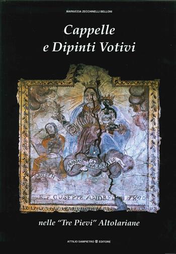 Cappelle e dipinti votivi nelle «Tre Pievi» altolariane - Mariuccia Belloni Zecchinelli - Libro Sampietro 2002 | Libraccio.it