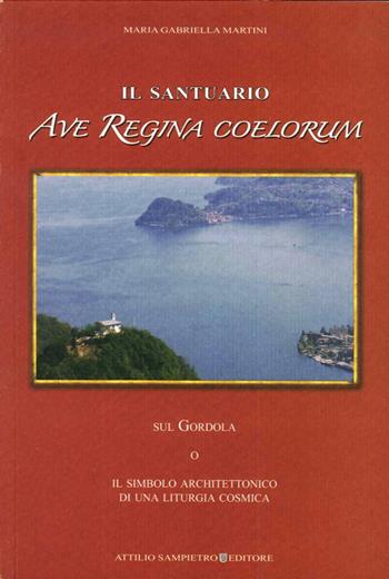 Il santuario Ave Regina Coelorum sul Gordola o il simbolo architettonico di una liturgia cosmica - M. Gabriella Martini - Libro Sampietro 2009 | Libraccio.it