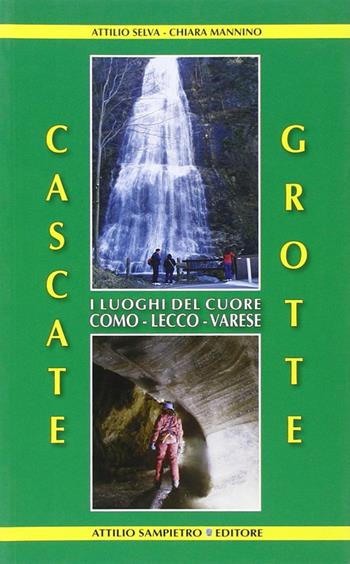 Cascate, grotte. I luoghi del cuore Como-Lecco-Varese - Attilio Selva, Chiara Mannino - Libro Sampietro 2011 | Libraccio.it