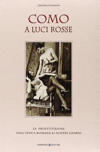 Como a luci rosse. La prostituzione dall'epoca romana ai nostri giorni - Cristina Fontana - Libro Sampietro 2012 | Libraccio.it